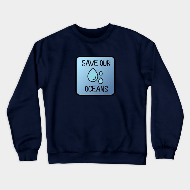 Save Our Oceans Crewneck Sweatshirt by nyah14